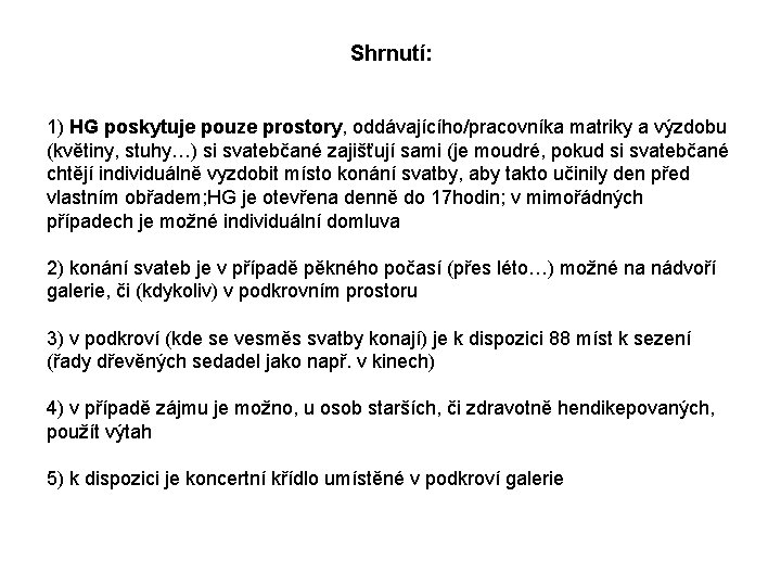 Shrnutí: 1) HG poskytuje pouze prostory, oddávajícího/pracovníka matriky a výzdobu (květiny, stuhy…) si svatebčané