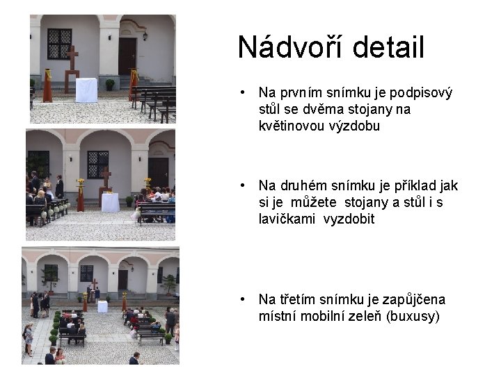 Nádvoří detail • Na prvním snímku je podpisový stůl se dvěma stojany na květinovou