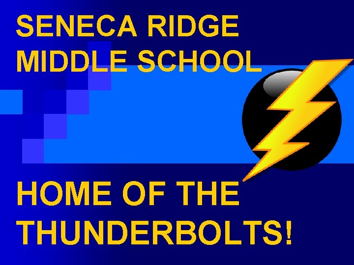 SENECA RIDGE MIDDLE SCHOOL HOME OF THE THUNDERBOLTS! 