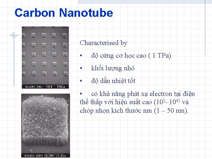 Carbon Nanotube Characterised by • độ cứng cơ học cao ( 1 TPa) •