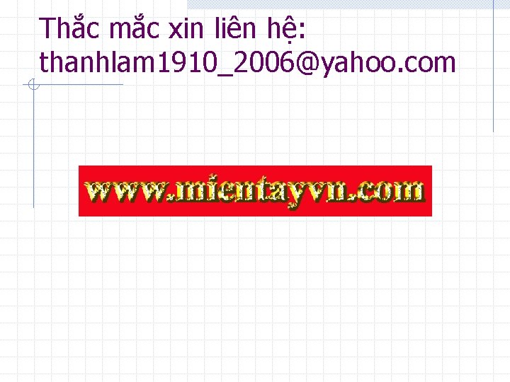 Thắc mắc xin liên hệ: thanhlam 1910_2006@yahoo. com Thắc mắc xin liên hệ: thanhlam 1910_2006@yahoo. com