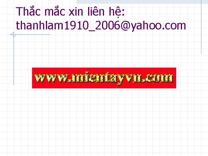 Thắc mắc xin liên hệ: thanhlam 1910_2006@yahoo. com 