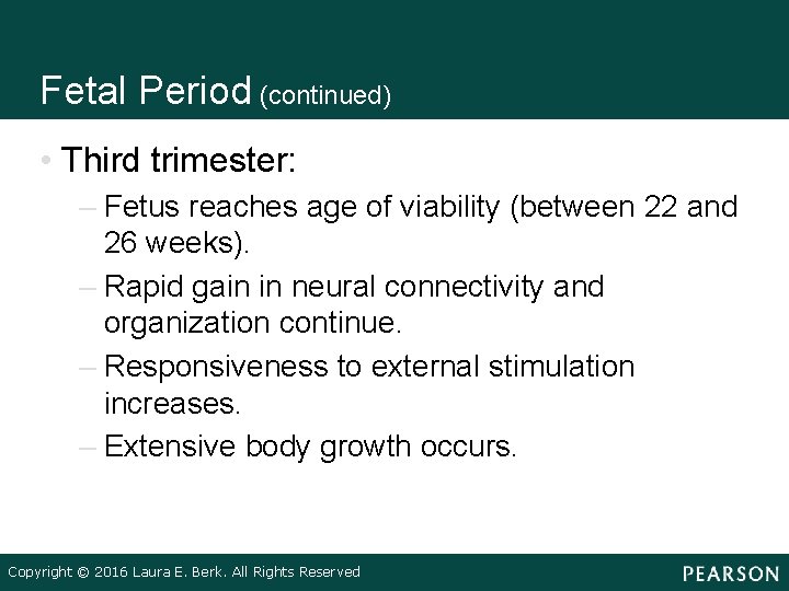 Fetal Period (continued) • Third trimester: – Fetus reaches age of viability (between 22