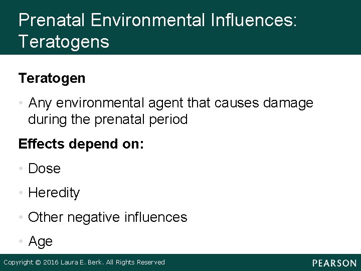 Prenatal Environmental Influences: Teratogens Teratogen • Any environmental agent that causes damage during the