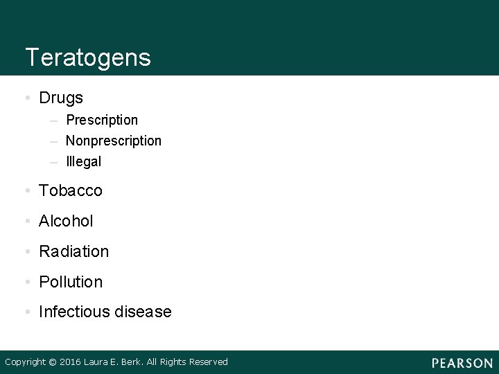 Teratogens • Drugs – Prescription – Nonprescription – Illegal • Tobacco • Alcohol •