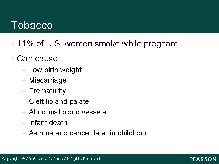 Tobacco • 11% of U. S. women smoke while pregnant. • Can cause: –