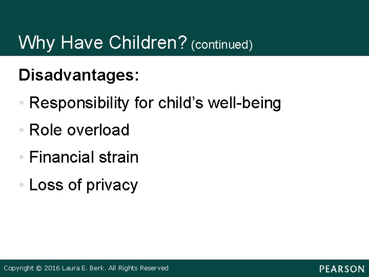 Why Have Children? (continued) Disadvantages: • Responsibility for child’s well-being • Role overload •