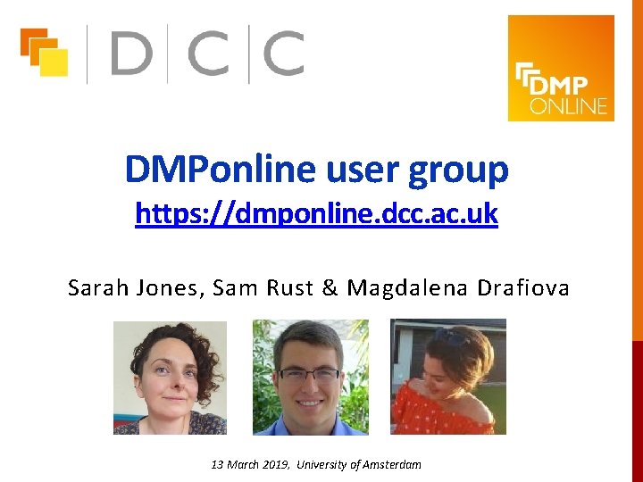 DMPonline user group https: //dmponline. dcc. ac. uk Sarah Jones, Sam Rust & Magdalena