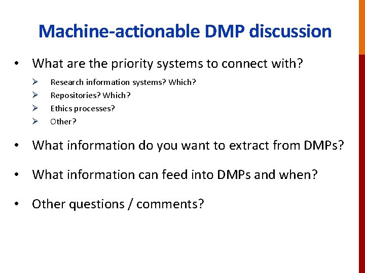 Machine-actionable DMP discussion • What are the priority systems to connect with? Ø Ø