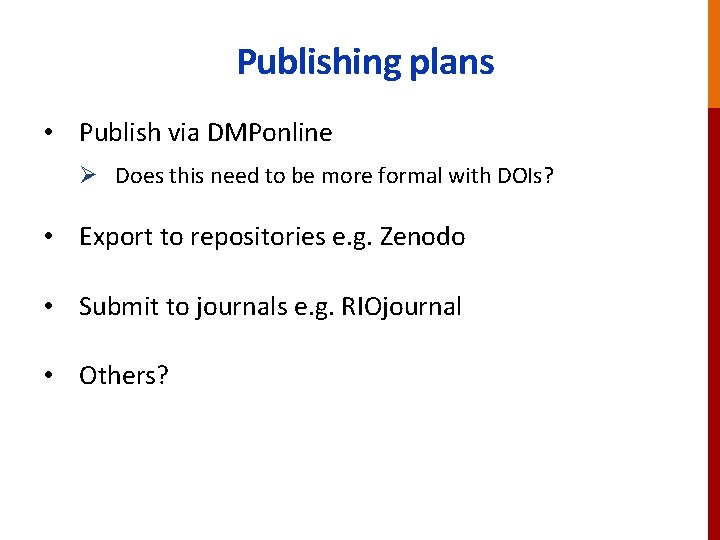Publishing plans • Publish via DMPonline Ø Does this need to be more formal