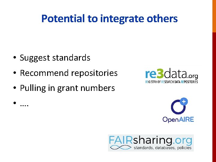 Potential to integrate others • Suggest standards • Recommend repositories • Pulling in grant