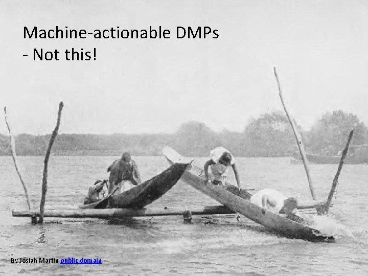 Machine-actionable DMPs - Not this! By Josiah Martin public domain 