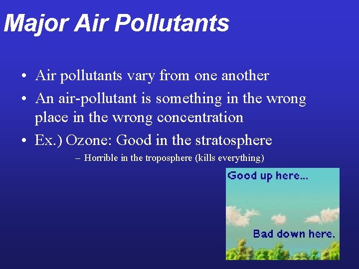 Major Air Pollutants • Air pollutants vary from one another • An air-pollutant is