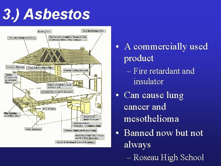 3. ) Asbestos • A commercially used product – Fire retardant and insulator •