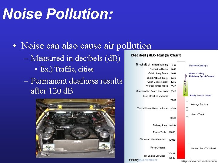 Noise Pollution: • Noise can also cause air pollution – Measured in decibels (d.