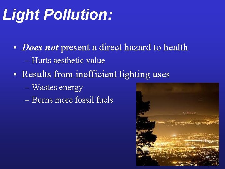 Light Pollution: • Does not present a direct hazard to health – Hurts aesthetic