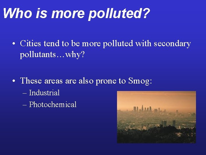 Who is more polluted? • Cities tend to be more polluted with secondary pollutants…why?