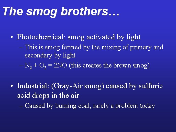 The smog brothers… • Photochemical: smog activated by light – This is smog formed