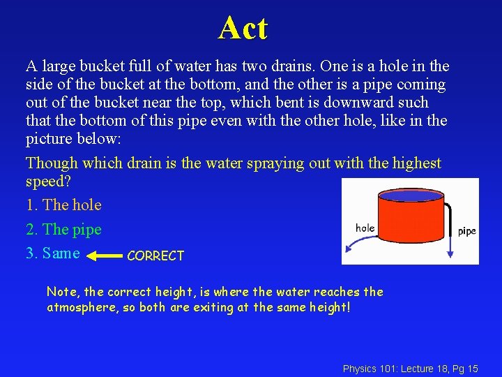 Act A large bucket full of water has two drains. One is a hole