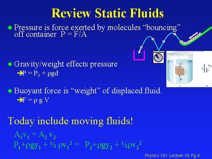 Review Static Fluids l Pressure is force exerted by molecules “bouncing” off container P