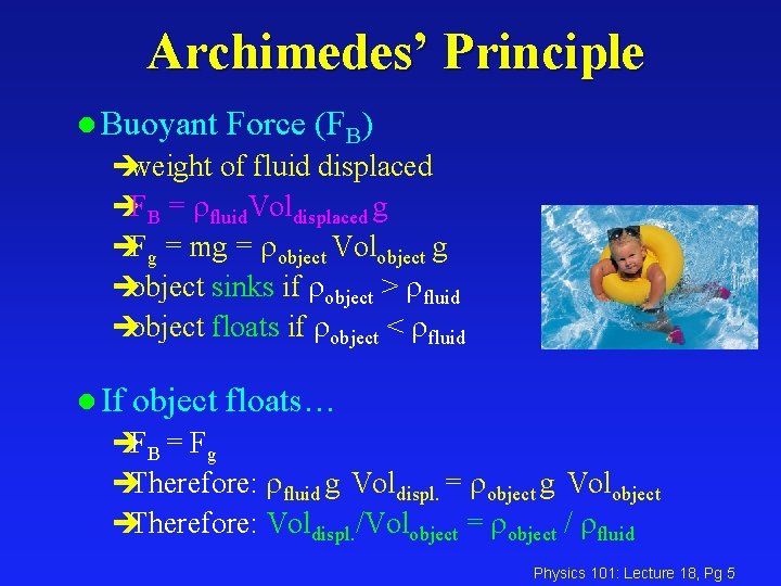 Archimedes’ Principle l Buoyant Force (FB) èweight of fluid displaced èFB = fluid. Voldisplaced