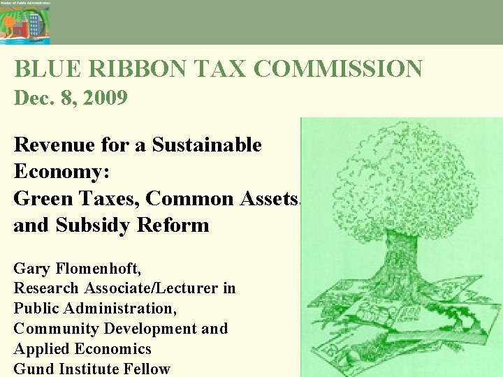 BLUE RIBBON TAX COMMISSION Dec. 8, 2009 Revenue for a Sustainable Economy: Green Taxes,