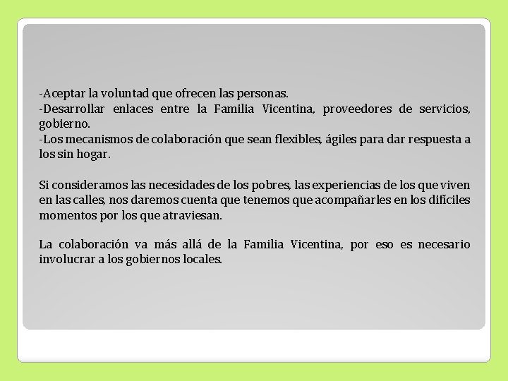 -Aceptar la voluntad que ofrecen las personas. -Desarrollar enlaces entre la Familia Vicentina, proveedores