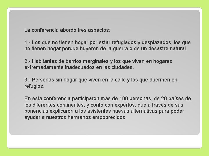 La conferencia abordó tres aspectos: 1. - Los que no tienen hogar por estar