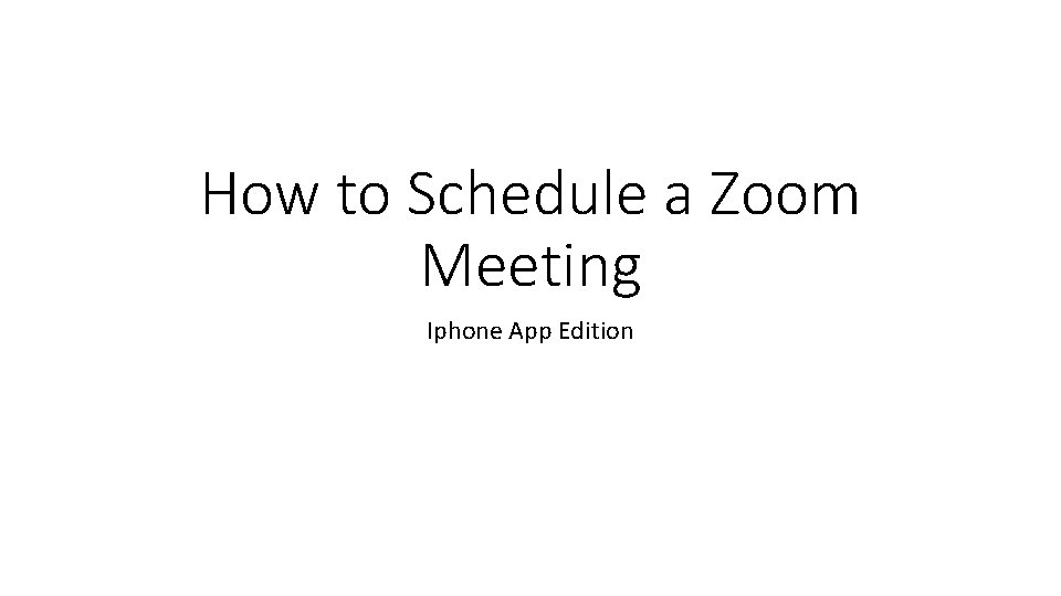 How to Schedule a Zoom Meeting Iphone App Edition 
