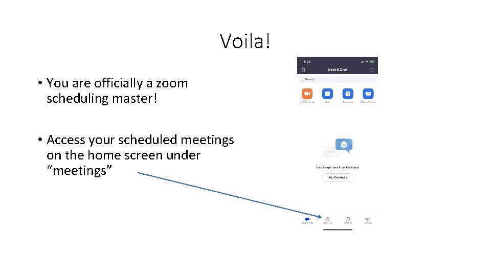 Voila! • You are officially a zoom scheduling master! • Access your scheduled meetings
