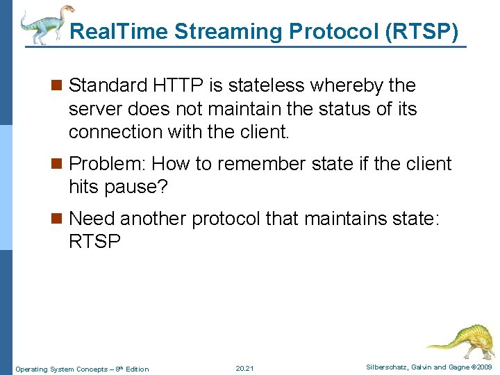 Real. Time Streaming Protocol (RTSP) n Standard HTTP is stateless whereby the server does