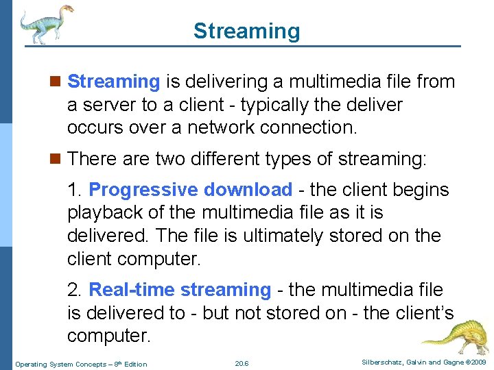 Streaming n Streaming is delivering a multimedia file from a server to a client