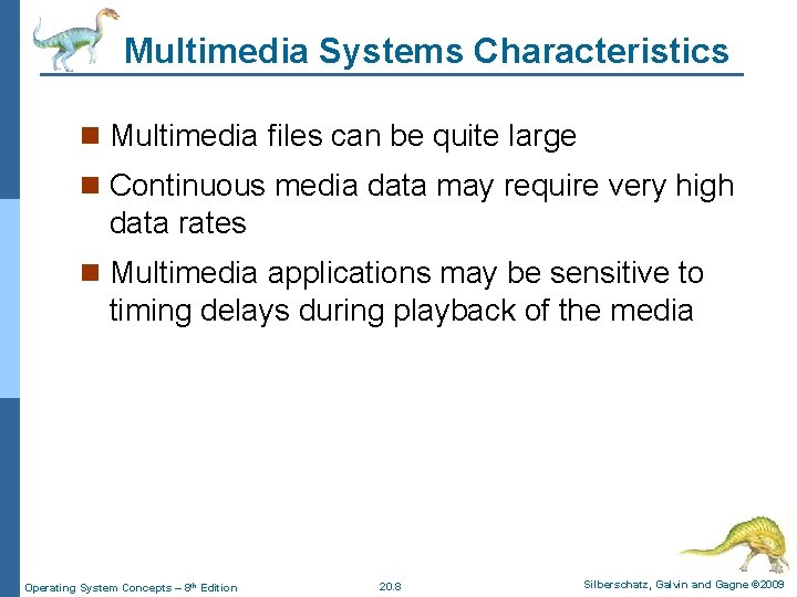 Multimedia Systems Characteristics n Multimedia files can be quite large n Continuous media data