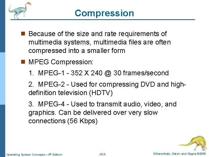 Compression n Because of the size and rate requirements of multimedia systems, multimedia files