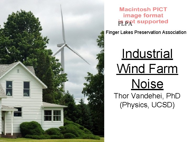 FLPA Finger Lakes Preservation Association Industrial Wind Farm Noise Thor Vandehei, Ph. D (Physics,