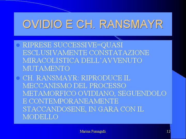 OVIDIO E CH. RANSMAYR RIPRESE SUCCESSIVE=QUASI ESCLUSIVAMENTE CONSTATAZIONE MIRACOLISTICA DELL’AVVENUTO MUTAMENTO l CH. RANSMAYR: