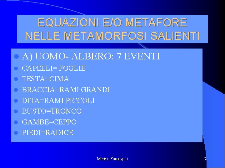 EQUAZIONI E/O METAFORE NELLE METAMORFOSI SALIENTI l A) l l l l UOMO- ALBERO: