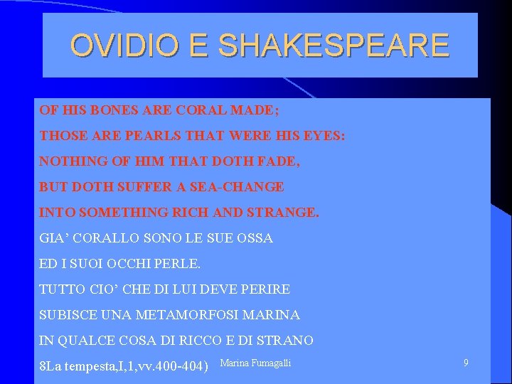 OVIDIO E SHAKESPEARE OF HIS BONES ARE CORAL MADE; THOSE ARE PEARLS THAT WERE