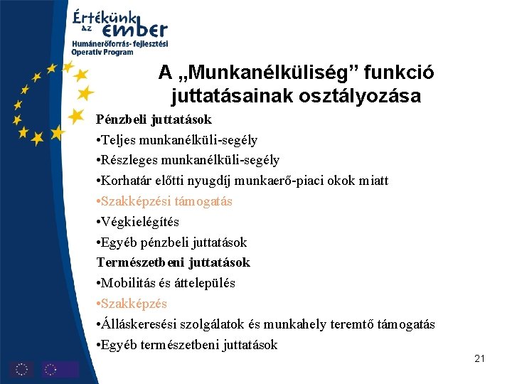 A „Munkanélküliség” funkció juttatásainak osztályozása Pénzbeli juttatások • Teljes munkanélküli-segély • Részleges munkanélküli-segély •