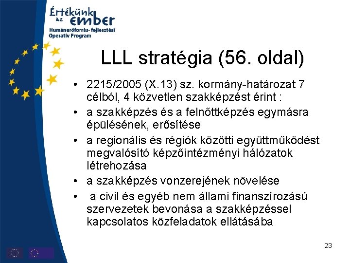 LLL stratégia (56. oldal) • 2215/2005 (X. 13) sz. kormány-határozat 7 célból, 4 közvetlen