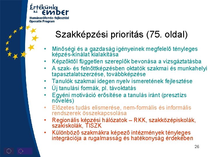 Szakképzési prioritás (75. oldal) • Minőségi és a gazdaság igényeinek megfelelő tényleges képzés-kínálat kialakítása