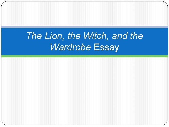 The Lion, the Witch, and the Wardrobe Essay 