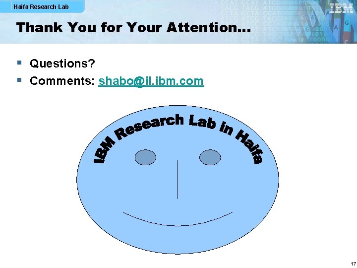 Haifa Research Lab Thank You for Your Attention… § Questions? § Comments: shabo@il. ibm.