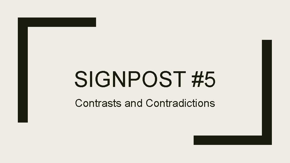 SIGNPOST #5 Contrasts and Contradictions 