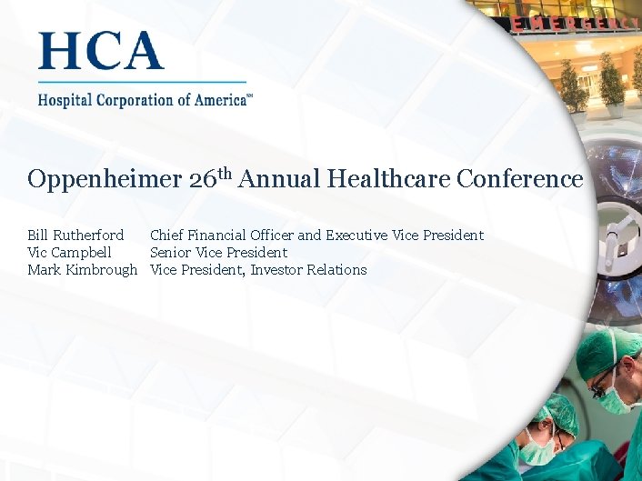 Oppenheimer 26 th Annual Healthcare Conference Bill Rutherford Chief Financial Officer and Executive Vice