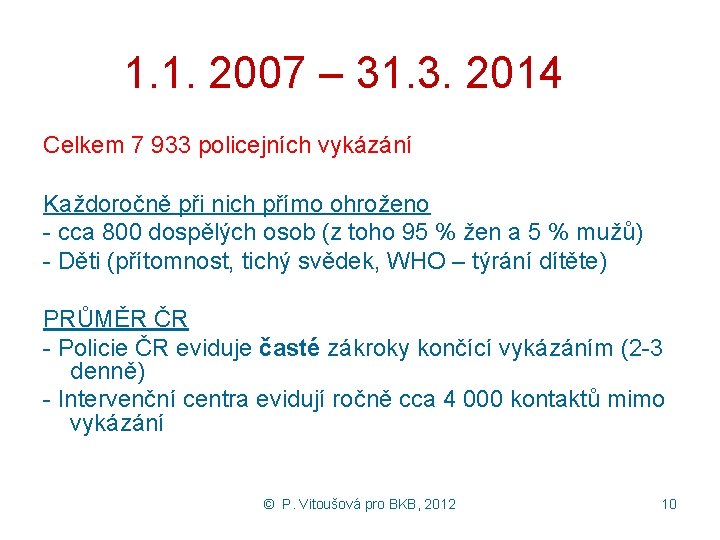 1. 1. 2007 – 31. 3. 2014 Celkem 7 933 policejních vykázání Každoročně při