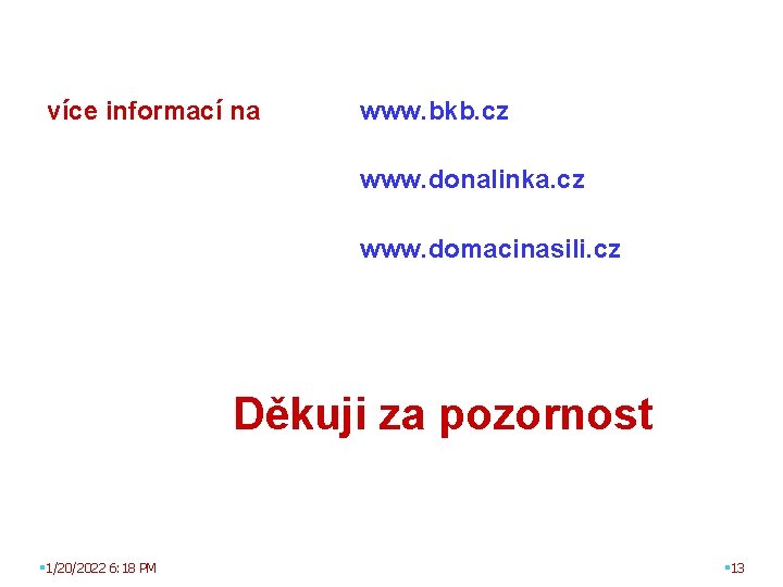 více informací na www. bkb. cz www. donalinka. cz www. domacinasili. cz Děkuji za