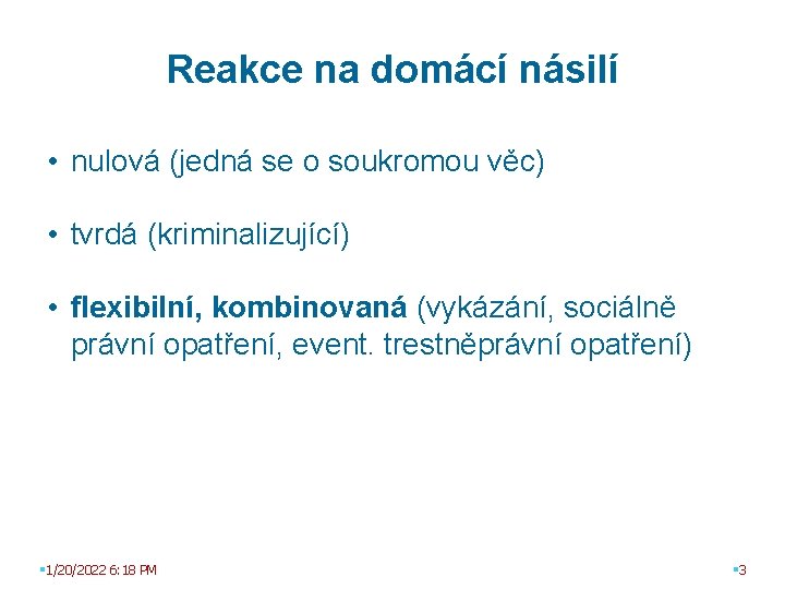 Reakce na domácí násilí • nulová (jedná se o soukromou věc) • tvrdá (kriminalizující)