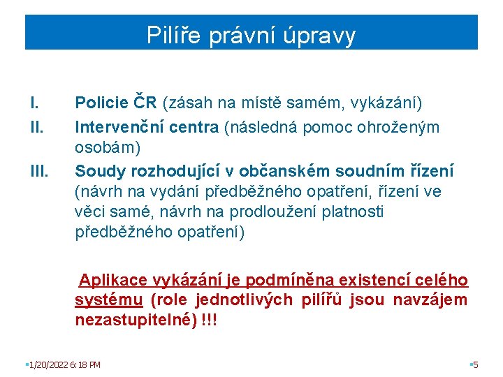 Pilíře právní úpravy I. III. Policie ČR (zásah na místě samém, vykázání) Intervenční centra