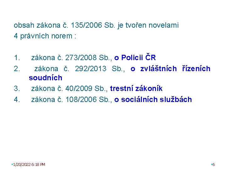 obsah zákona č. 135/2006 Sb. je tvořen novelami 4 právních norem : 1. 2.